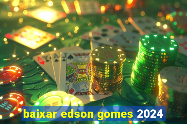 baixar edson gomes 2024